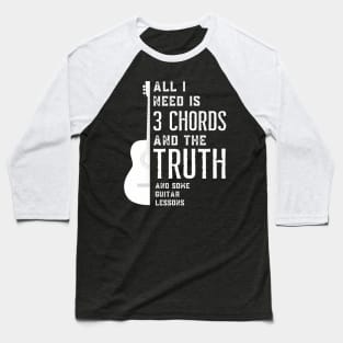 All I Need Is 3 Chords And The Truth And Some Guitar Lessons Baseball T-Shirt